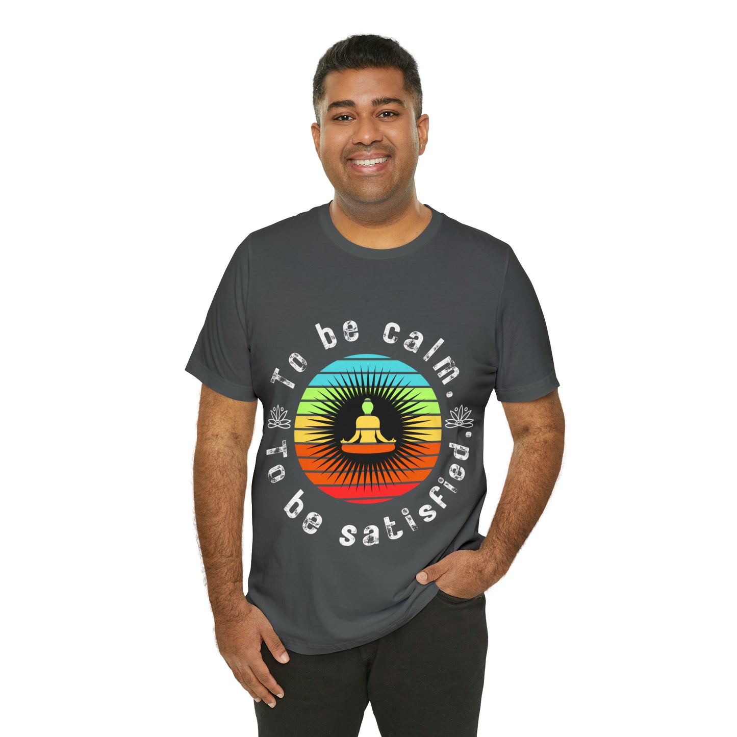 To be Calm To be Satisfied T-Shirt - Arjuna Rigby Art and Lifestyle Store