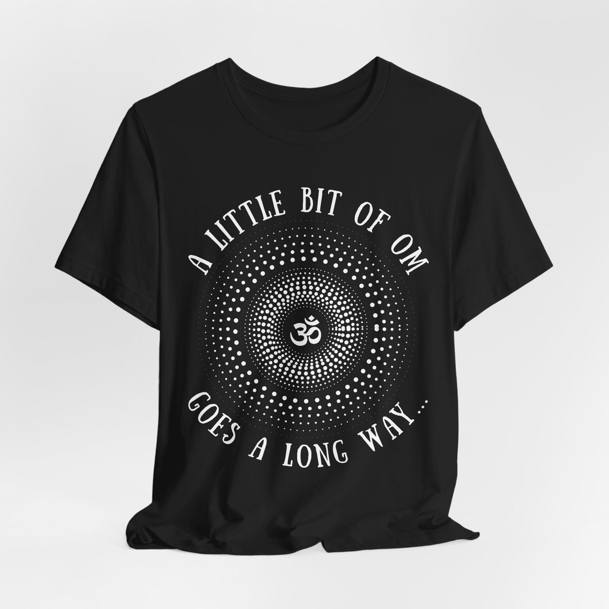 A Little Bit of OM Goes a Long Way T-Shirt
