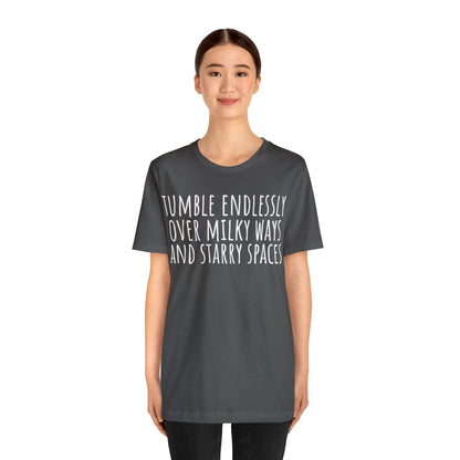 Tumble Endlessly Over Milky Ways & Starry Spaces T-Shirt - Arjuna Rigby Art and Lifestyle Store