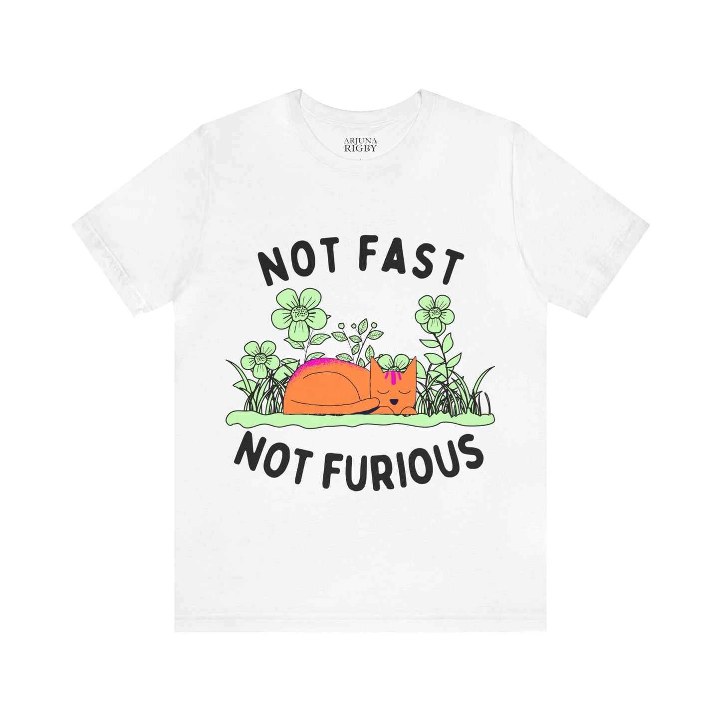 Not Fast Not Furious T-Shirt - Arjuna Rigby Art and Lifestyle Store