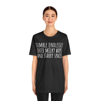 Tumble Endlessly Over Milky Ways & Starry Spaces T-Shirt - Arjuna Rigby Art and Lifestyle Store