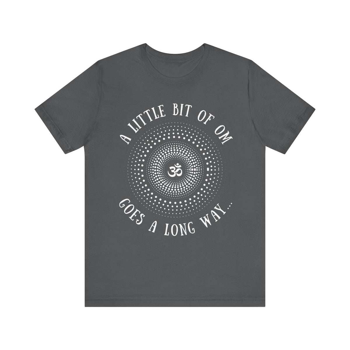 A Little Bit of OM Goes a Long Way T-Shirt