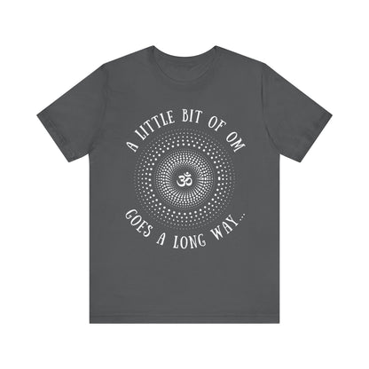 A Little Bit of OM Goes a Long Way T-Shirt