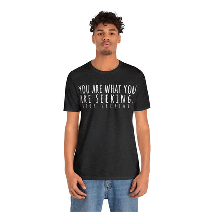 You Are What You Are Seeking T-Shirt - Arjuna Rigby Art and Lifestyle Store