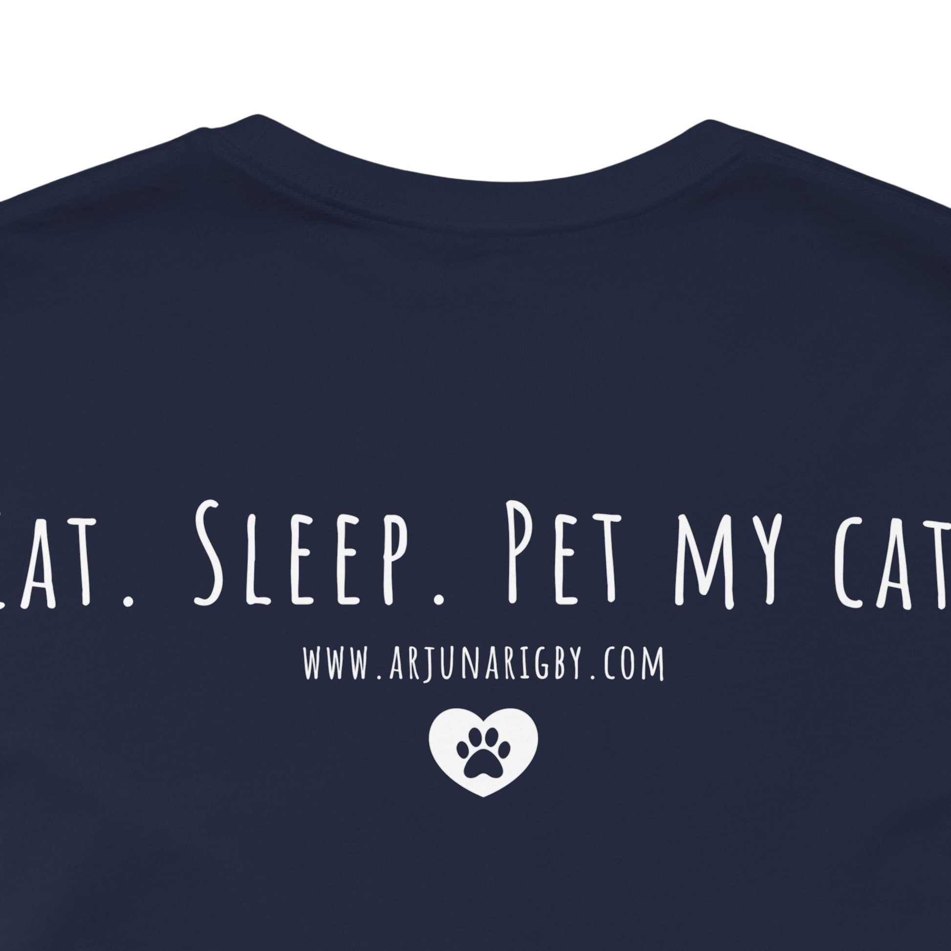 Eat. Sleep. Pet My Cat. T-Shirt - Arjuna Rigby Art and Lifestyle Store