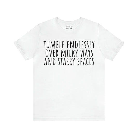 Tumble Endlessly Over Milky Ways & Starry Spaces T-Shirt - Arjuna Rigby Art and Lifestyle Store