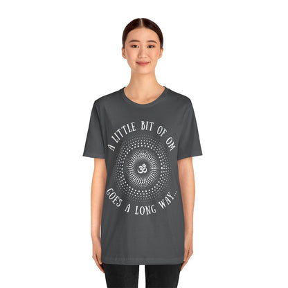 A Little Bit of OM Goes a Long Way T-Shirt