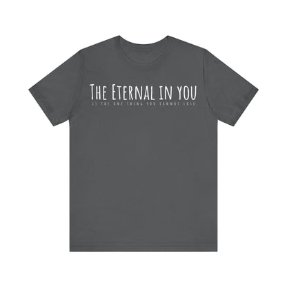 The Eternal in You T-Shirt