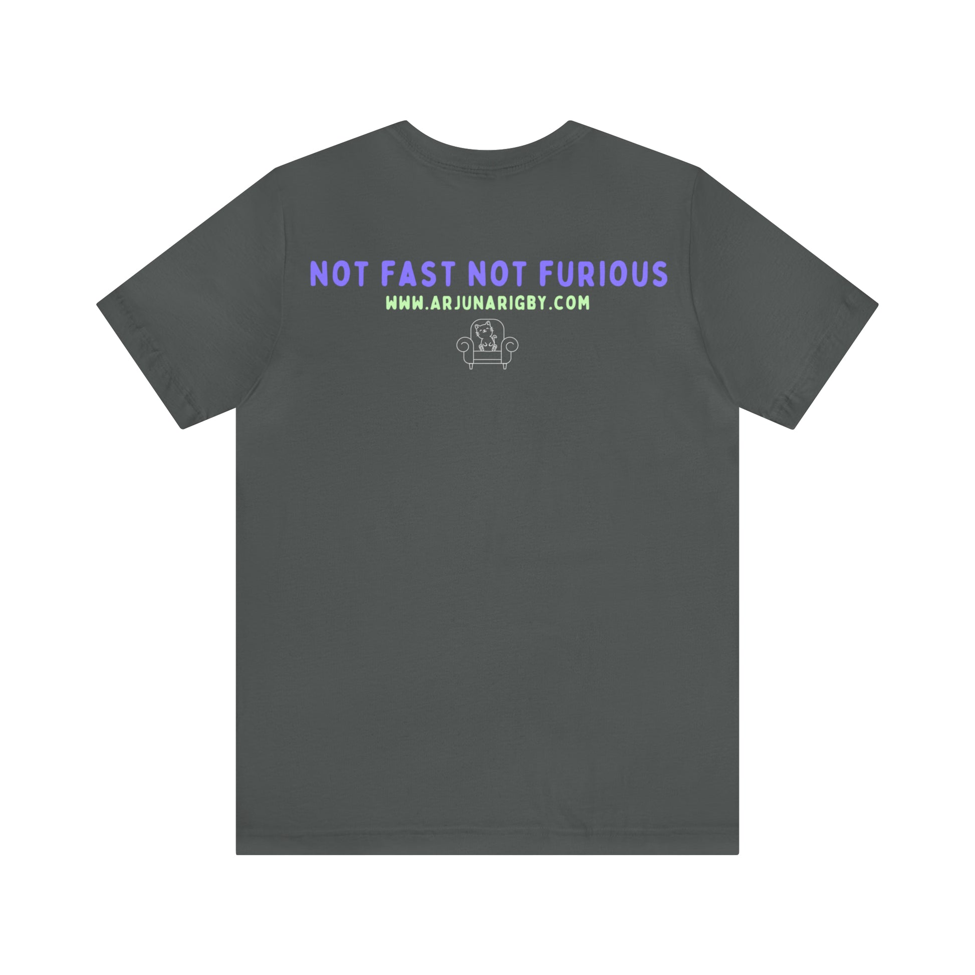 Not Fast Not Furious T-Shirt - Arjuna Rigby Art and Lifestyle Store