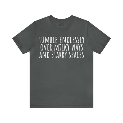 Tumble Endlessly Over Milky Ways & Starry Spaces T-Shirt - Arjuna Rigby Art and Lifestyle Store