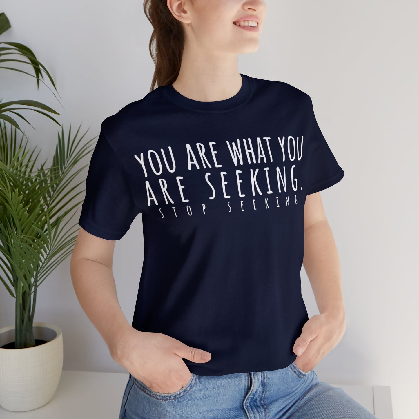 You Are What You Are Seeking T-Shirt - Arjuna Rigby Art and Lifestyle Store