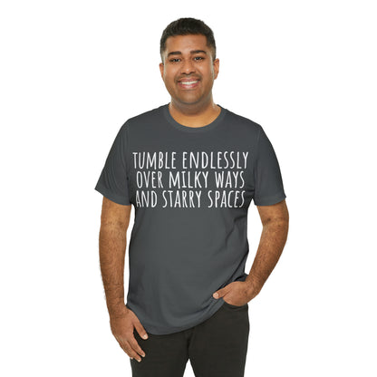 Tumble Endlessly Over Milky Ways & Starry Spaces T-Shirt - Arjuna Rigby Art and Lifestyle Store