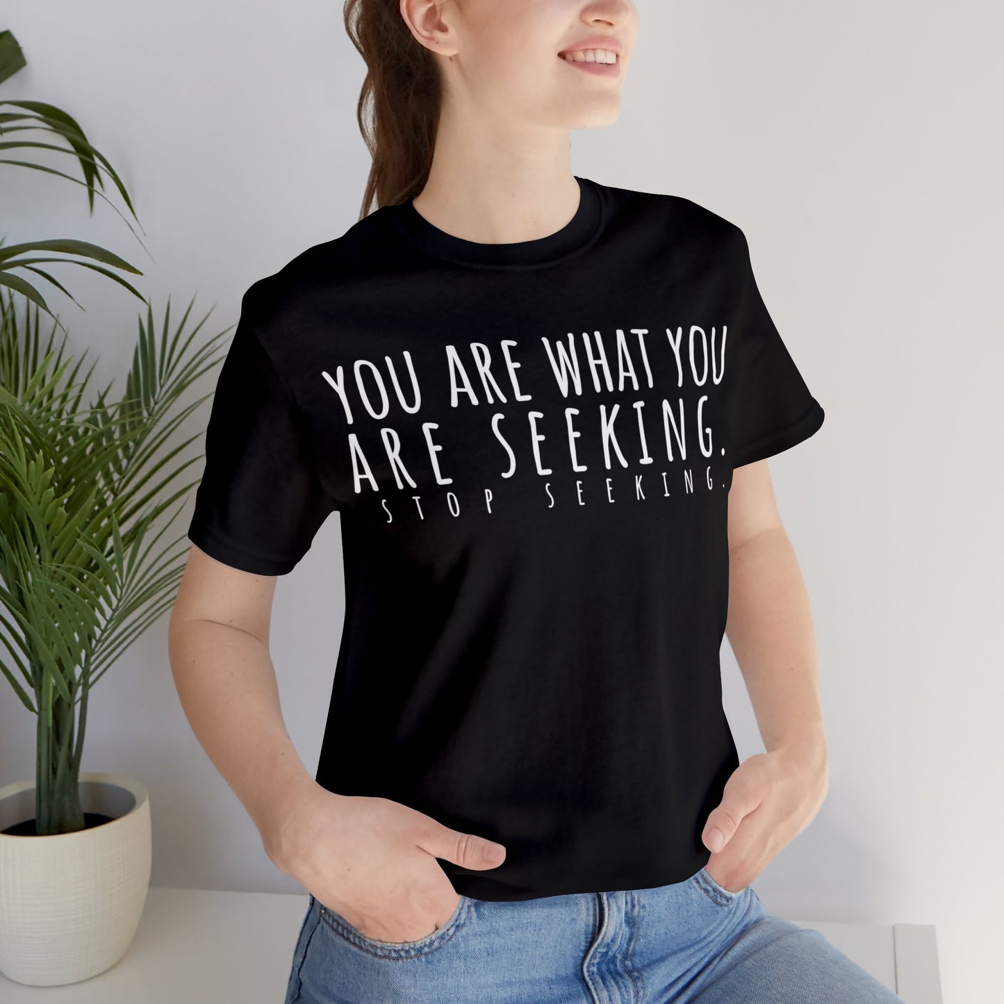 You Are What You Are Seeking T-Shirt - Arjuna Rigby Art and Lifestyle Store