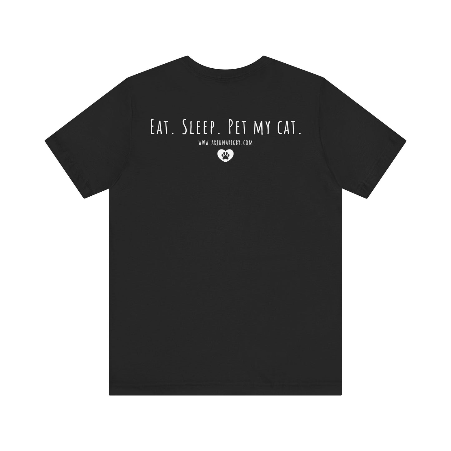 Eat. Sleep. Pet My Cat. T-Shirt - Arjuna Rigby Art and Lifestyle Store