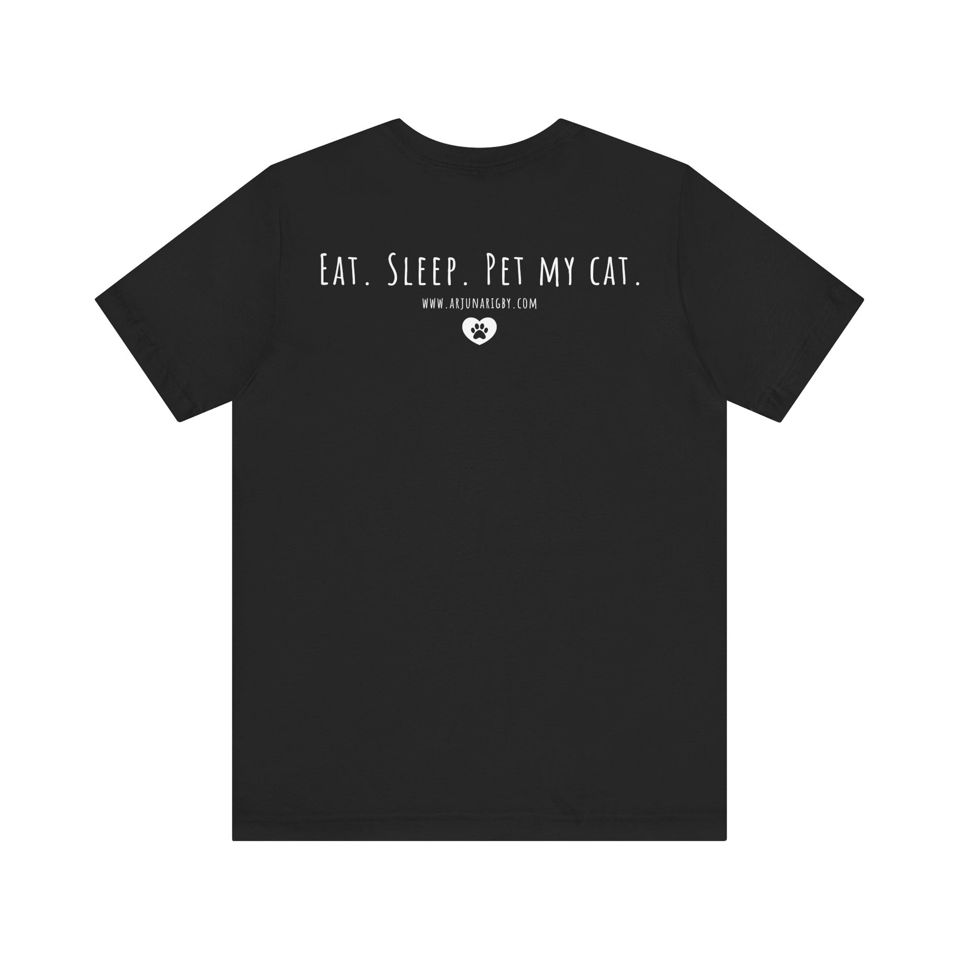 Eat. Sleep. Pet My Cat. T-Shirt - Arjuna Rigby Art and Lifestyle Store