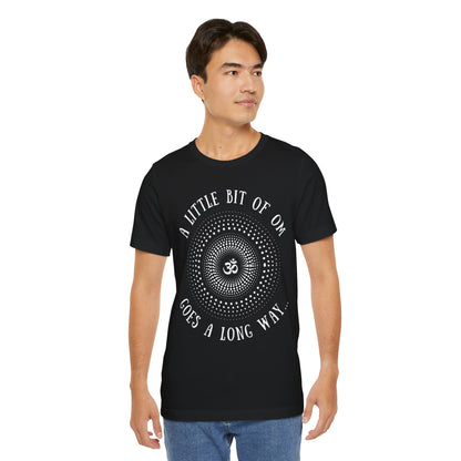 A Little Bit of OM Goes a Long Way T-Shirt