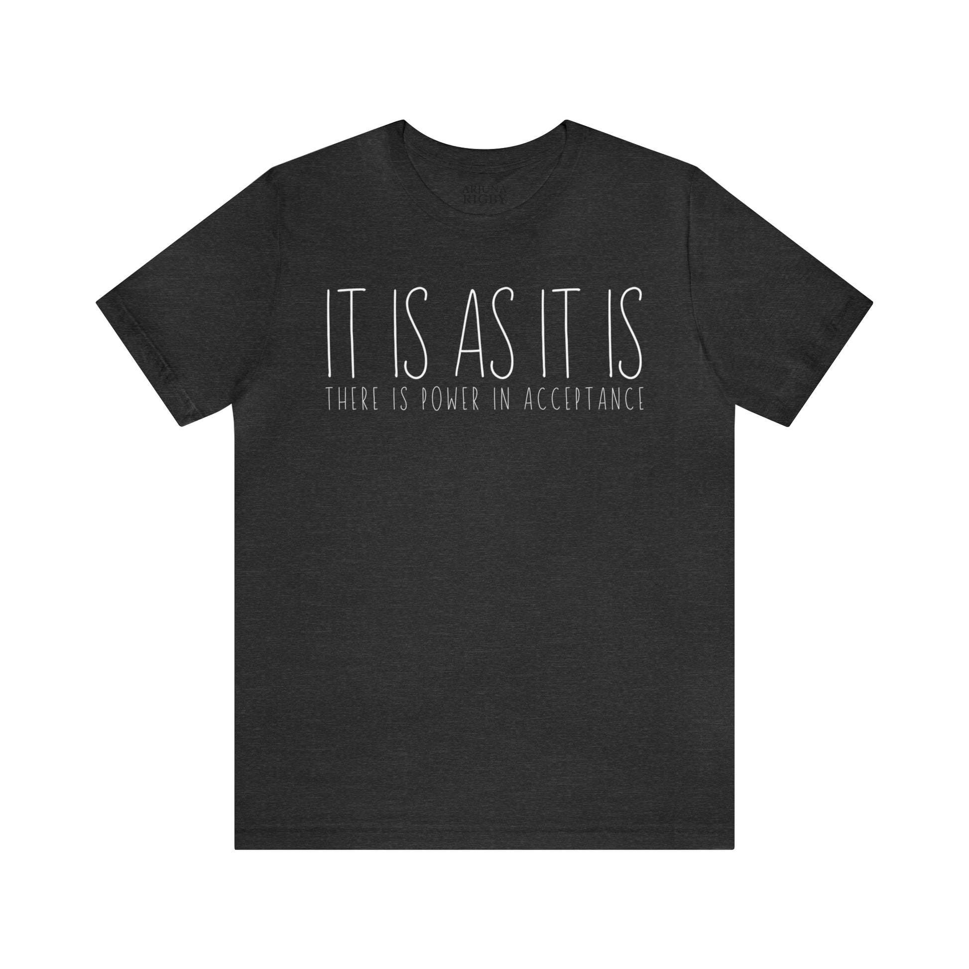 It is as it is T-Shirt - Arjuna Rigby Art and Lifestyle Store