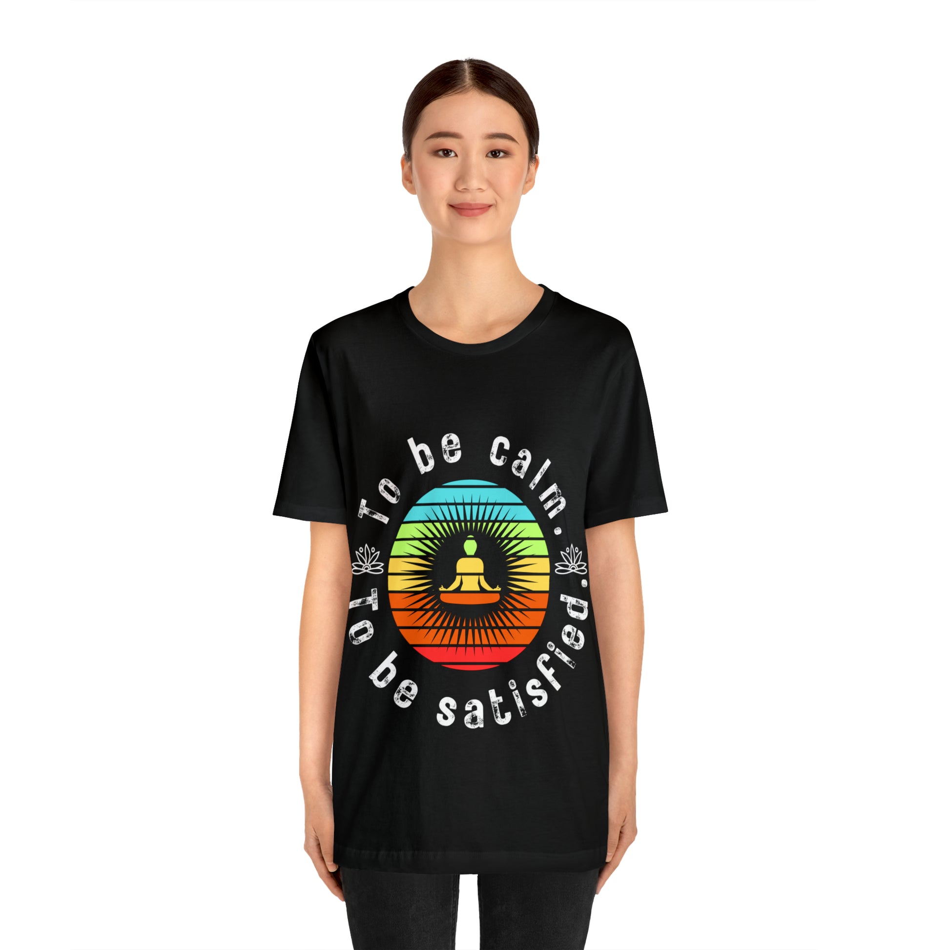 To be Calm To be Satisfied T-Shirt - Arjuna Rigby Art and Lifestyle Store