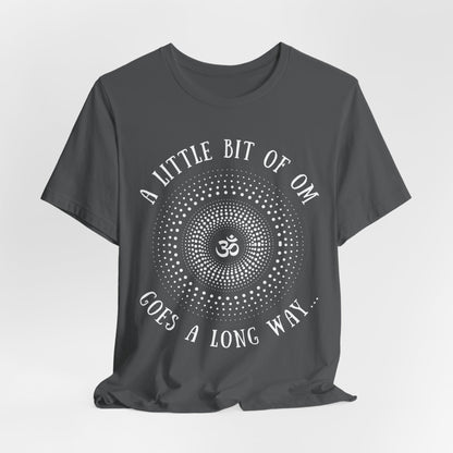 A Little Bit of OM Goes a Long Way T-Shirt