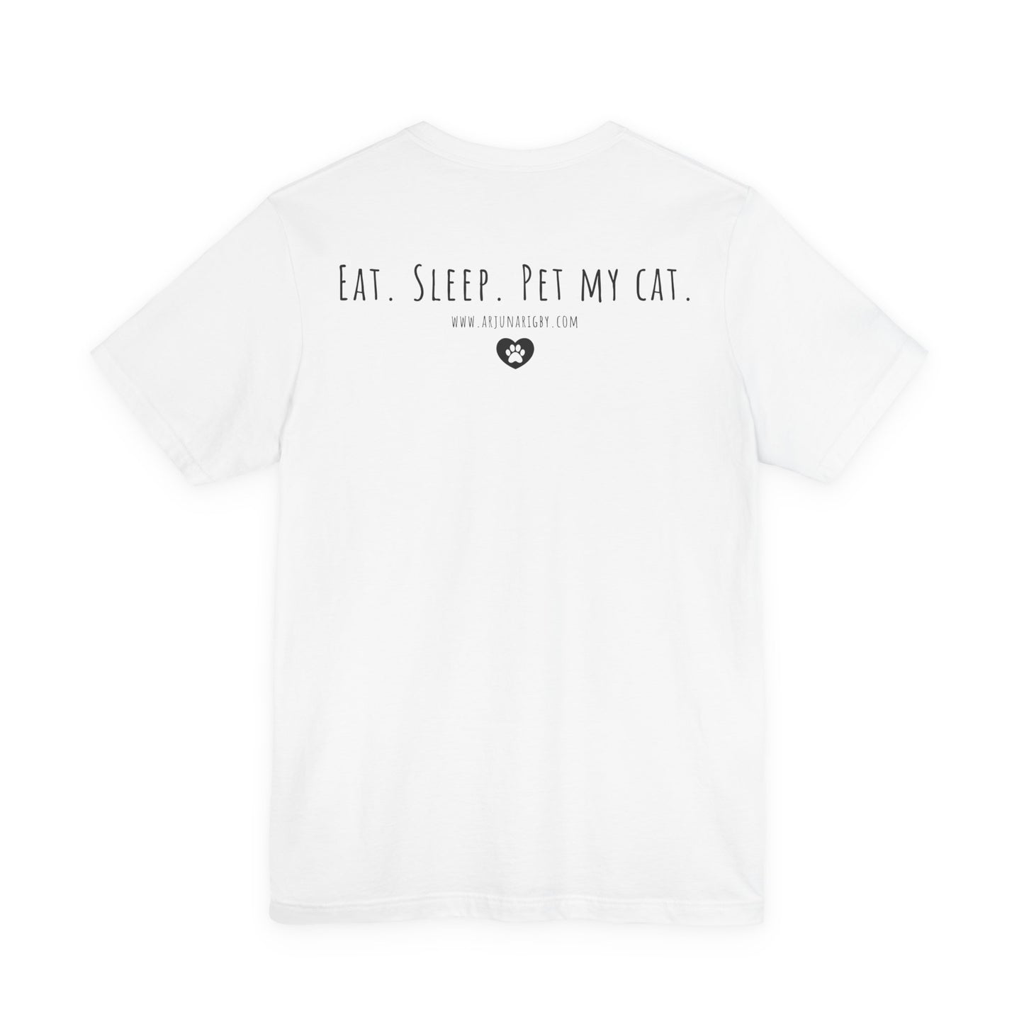 Eat. Sleep. Pet My Cat. T-Shirt - Arjuna Rigby Art and Lifestyle Store