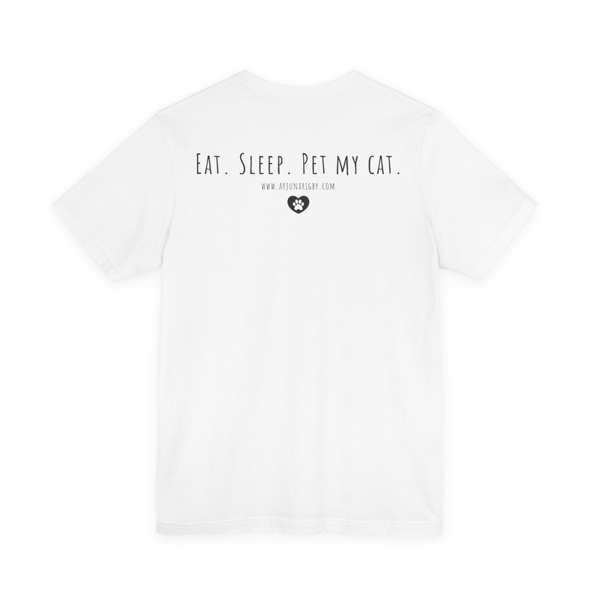 Eat. Sleep. Pet My Cat. T-Shirt - Arjuna Rigby Art and Lifestyle Store