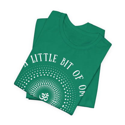 A Little Bit of OM Goes a Long Way T-Shirt