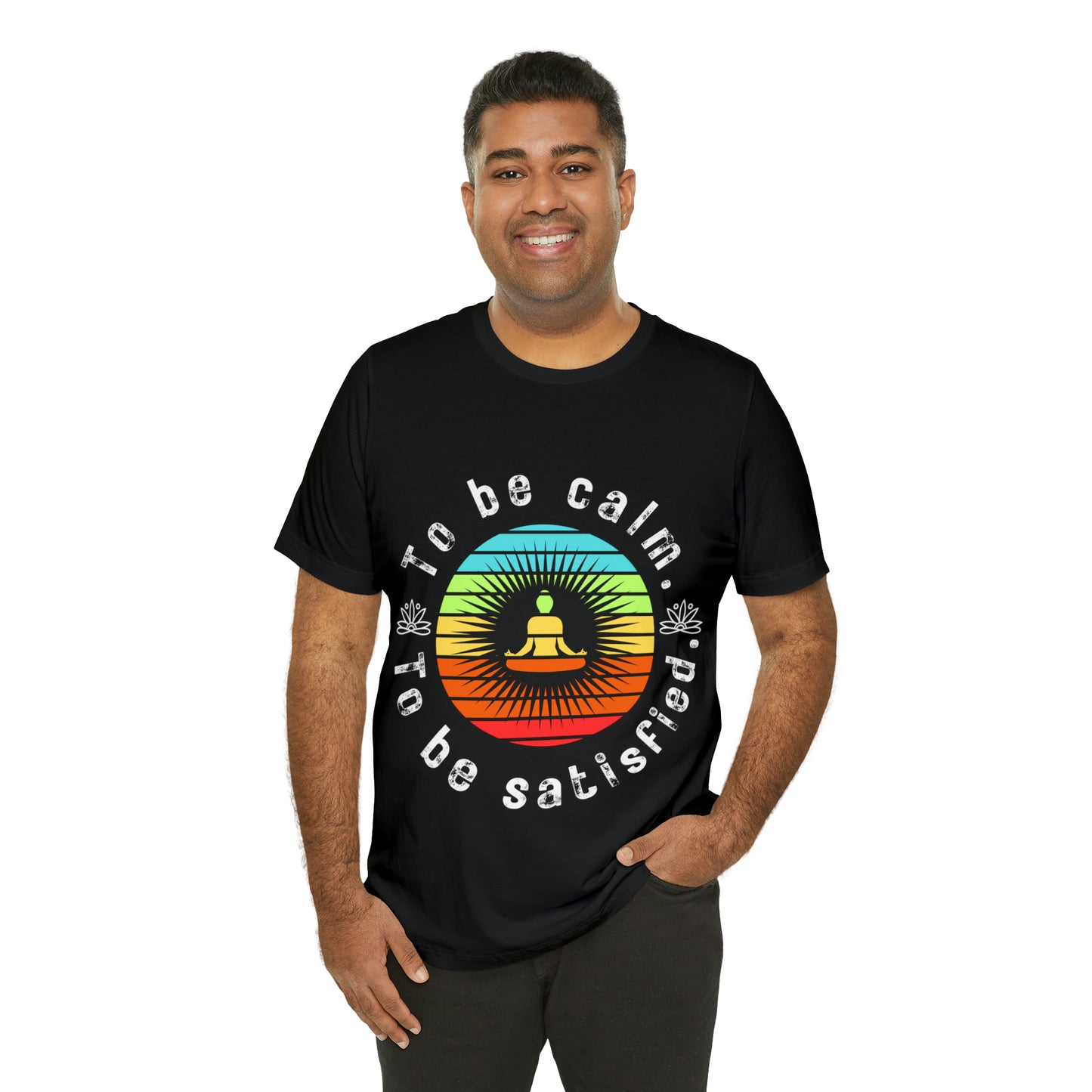 To be Calm To be Satisfied T-Shirt - Arjuna Rigby Art and Lifestyle Store