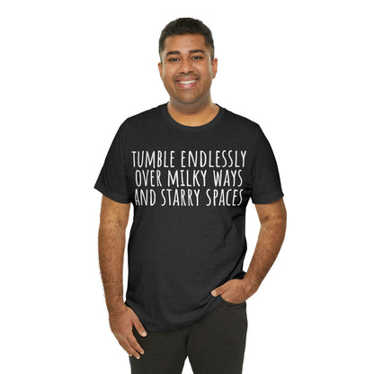 Tumble Endlessly Over Milky Ways & Starry Spaces T-Shirt - Arjuna Rigby Art and Lifestyle Store