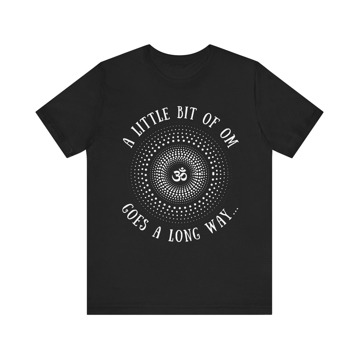A Little Bit of OM Goes a Long Way T-Shirt