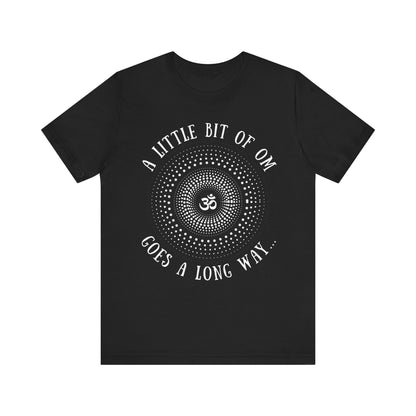 A Little Bit of OM Goes a Long Way T-Shirt