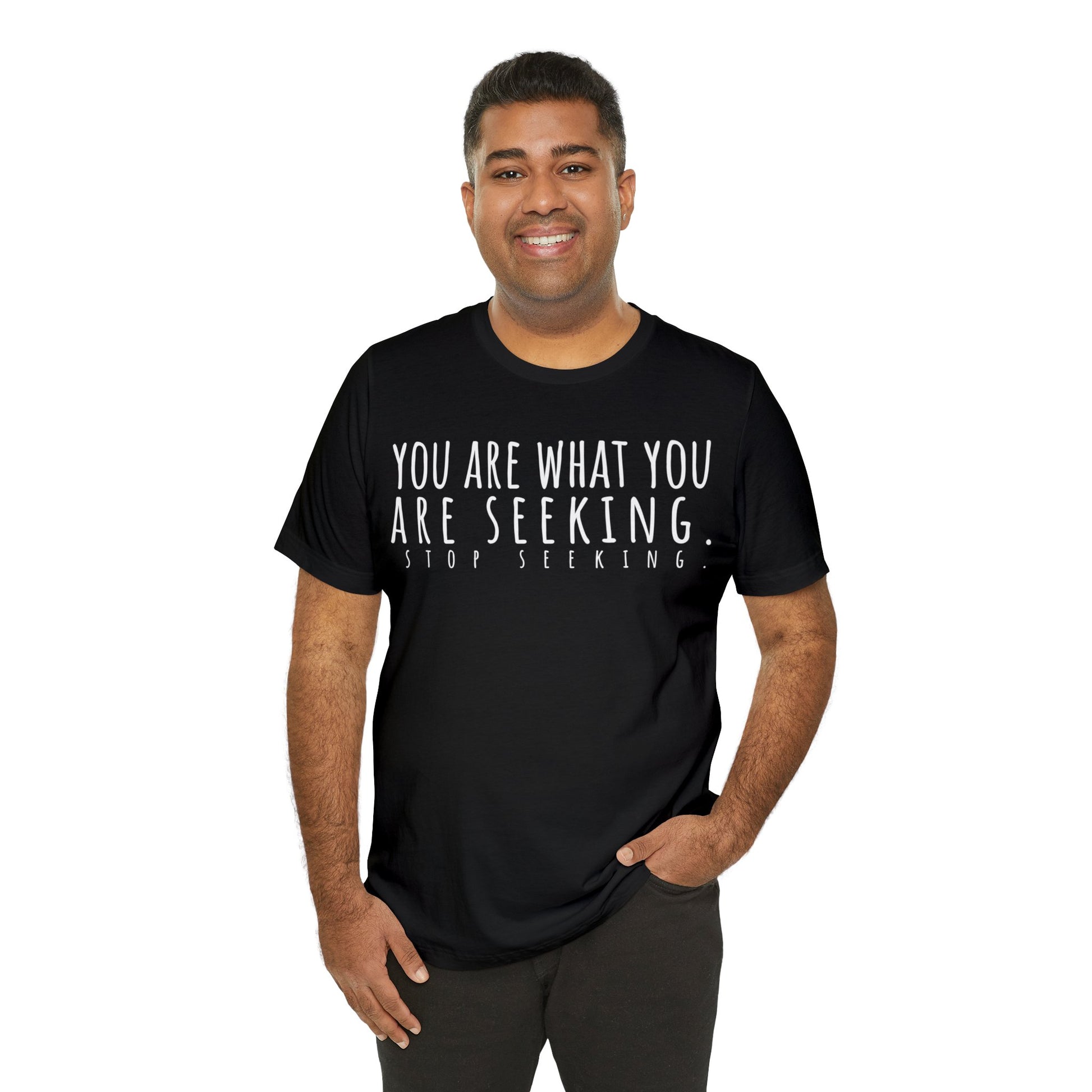 You Are What You Are Seeking T-Shirt - Arjuna Rigby Art and Lifestyle Store