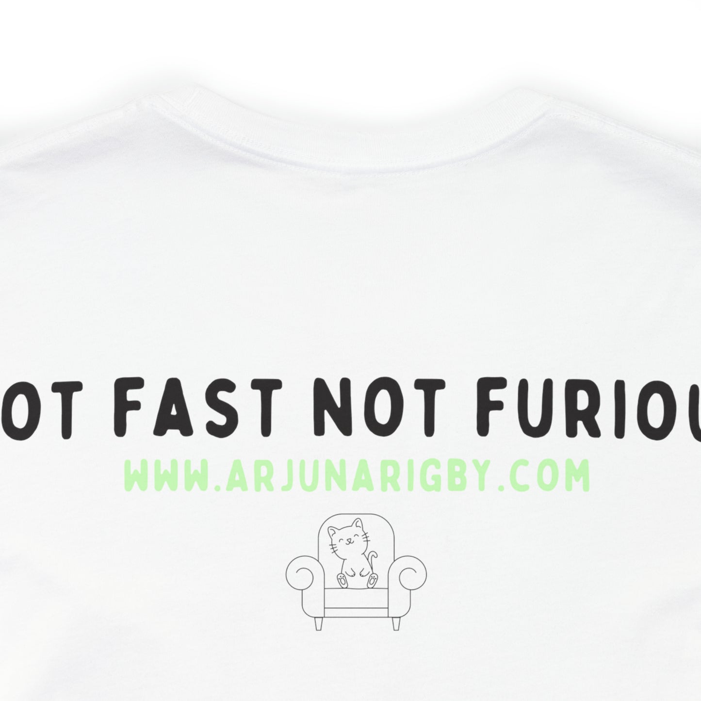 Not Fast Not Furious T-Shirt - Arjuna Rigby Art and Lifestyle Store