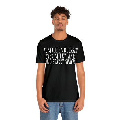 Tumble Endlessly Over Milky Ways & Starry Spaces T-Shirt - Arjuna Rigby Art and Lifestyle Store