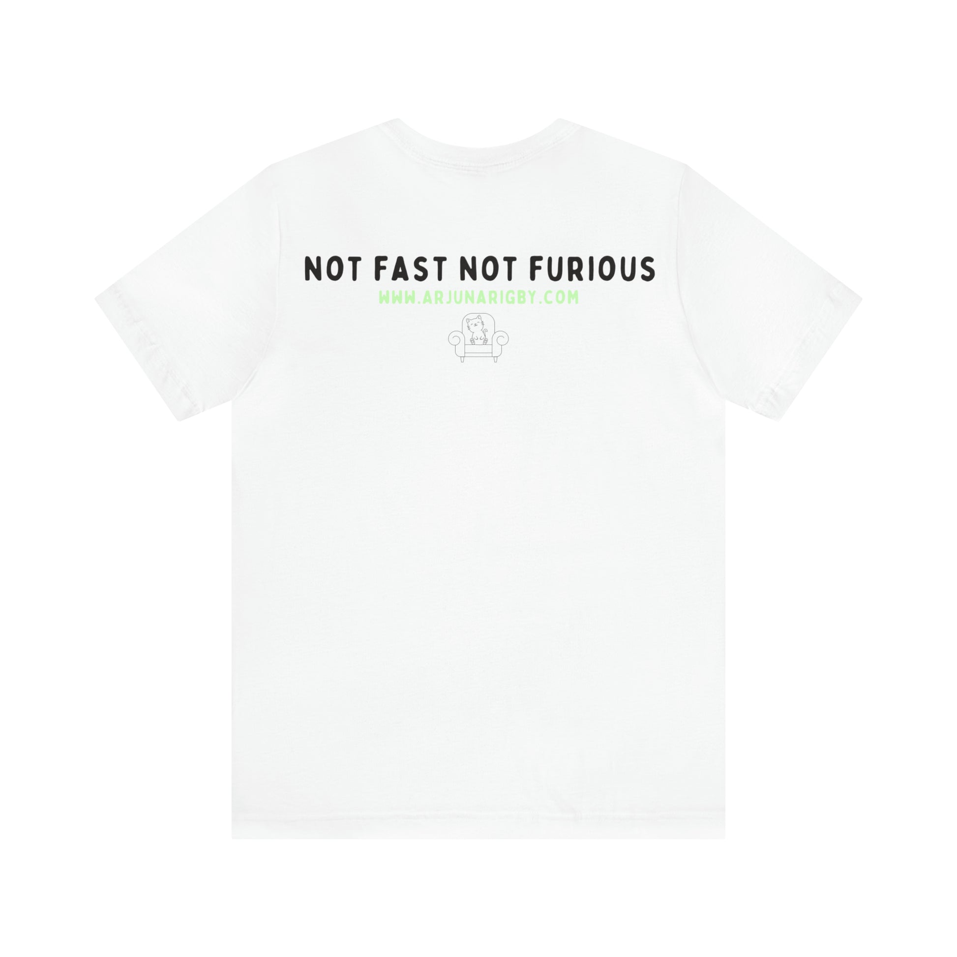 Not Fast Not Furious T-Shirt - Arjuna Rigby Art and Lifestyle Store