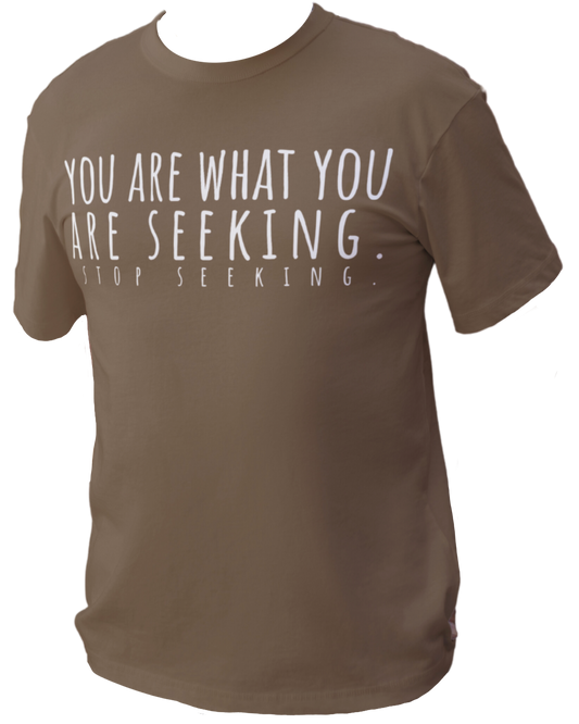You Are What You Are Seeking T-Shirt - Arjuna Rigby Art and Lifestyle Store